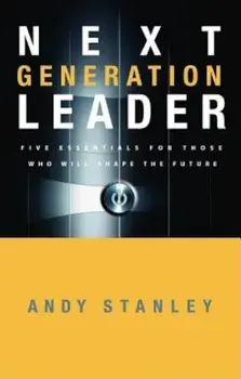 Next Generation Leader: Five Essentials for Those Who Will Shape the Future, Hardcover/Andy Stanley