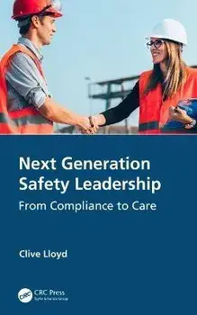 Next Generation Safety Leadership: From Compliance to Care, Paperback/Clive Lloyd