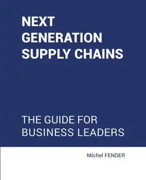 Next generation supply chains: The guide for business leaders, Paperback/Michel Fender