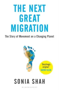 Next Great Migration. The Story of Movement on a Changing Planet, Paperback/Sonia Shah
