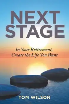 Next Stage: In Your Retirement, Create the Life You Want, Paperback/Tom Wilson