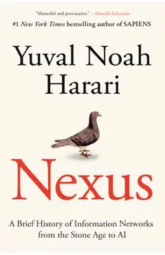 Nexus: A Brief History of Information Networks from the Stone Age to AI - Yuval Noah Harari