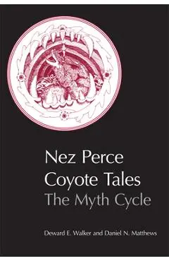 Nez Perce Coyote Tales: The Myth Cycle - Deward E. Walker