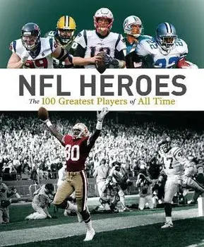 NFL Heroes. The 100 Greatest Players of All Time, Paperback/Allan Maki