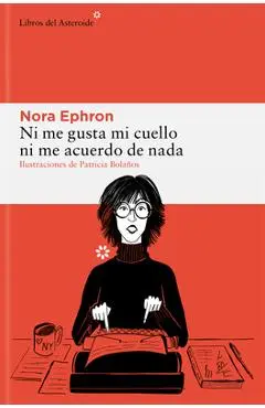 Ni Me Gusta Mi Cuello Ni Me Acuerdo de NADA - Nora Ephron