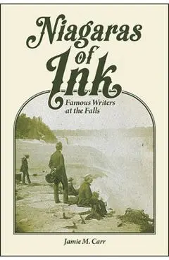 Niagaras of Ink: Famous Writers at the Falls - Jamie M. Carr