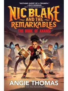 Nic Blake and the Remarkables: The Book of Anansi. A thrilling fantasy adventure series inspired by African folklore by the bestselling author of The Hate U Give for readers aged 9, 10, 11, 12, Paperback/Angie Thomas