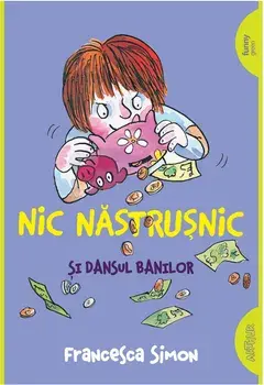 Nic Nastrusnic si dansul banilor/Francesca Simon