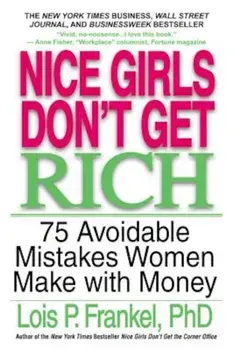 Nice Girls Don't Get Rich: 75 Avoidable Mistakes Women Make with Money, Paperback/Lois P. Frankel
