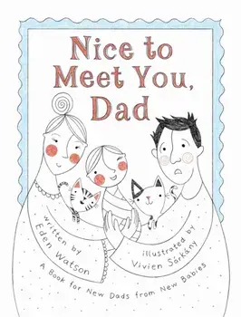 Nice to Meet You, Dad: A Book for New Dads from New Babies, Hardcover/Eden Watson