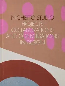 Nichetto Studio. Projects, Collaborations and Conversations in Design, Hardback/Francesca Picchi