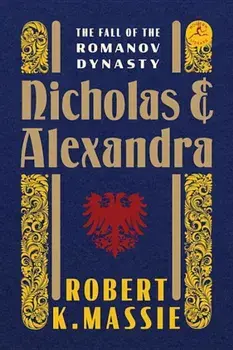Nicholas and Alexandra: The Fall of the Romanov Dynasty, Hardcover/Robert K. Massie