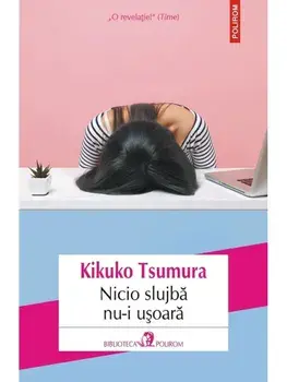 Nicio slujba nu-i usoara/Kikuko Tsumura