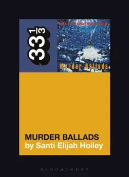 Nick Cave and the Bad Seeds' Murder Ballads, Paperback/Santi Elijah Holley