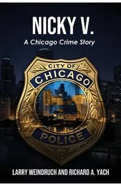 Nicky V: A Chicago Crime Story - Larry Weindruch