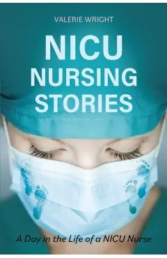 NICU Nursing Stories: A Day in the Life of a NICU Nurse - Valerie Wright