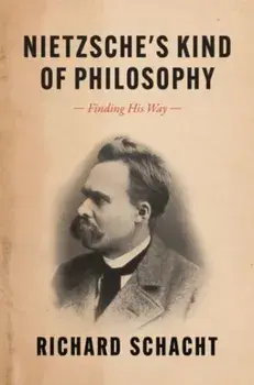Nietzsche's Kind of Philosophy. Finding His Way, Hardback/Richard Schacht