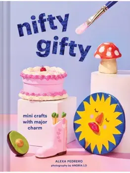 Nifty Gifty. Mini Crafts with Major Charm, Hardback/Alexa Pedrero