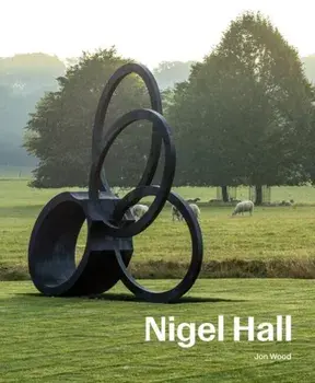 Nigel Hall. Sculpture & Drawings, Hardback/Jon Wood