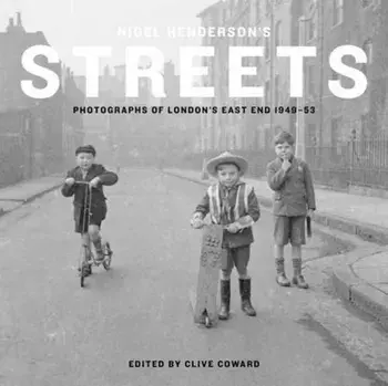 Nigel Henderson's Streets. Photographs of London's East End 1949-53, Hardback/***