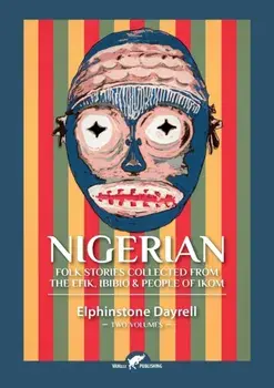 Nigerian Folk Stories Collected From The Efik, Ibibio & People of Ikom: Two Volumes, Paperback/Elphinstone Dayrell
