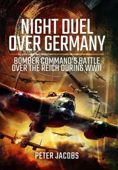 Night Duel Over Germany. Bomber Command's Battle Over the Reich During WWII, Paperback/Peter Jacobs