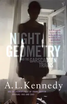 Night Geometry And The Garscadden Trains, Paperback/A. L. Kennedy