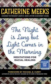 Night is Long but Light Comes in the Morning. Meditations for Racial Healing, Paperback/Catherine Meeks