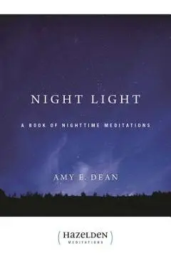 Night Light: A Book of Nighttime Meditations - Amy E. Dean