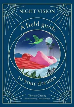 Night Vision. A Field Guide to Your Dreams, Hardback/Theresa Cheung