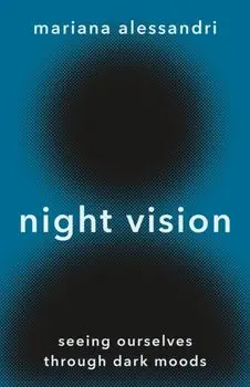 Night Vision. Seeing Ourselves through Dark Moods, Paperback/Mariana Alessandri