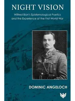 Night Vision. Wilfred Bion's Epistemological Poetics and the Experience of the First World War, Paperback/Dominic Angeloch