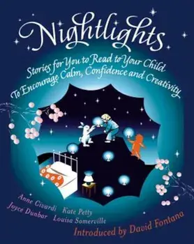 Nightlights: Stories for You to Read to Your Child - To Encourage Calm, Confidence and Creativity, Paperback/Anne Chivardi