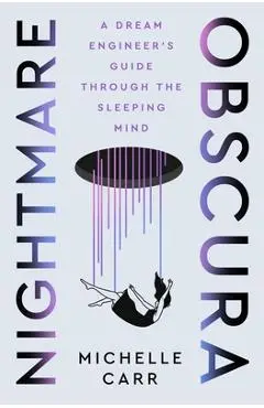 Nightmare Obscura: A Dream Engineer's Guide Through the Sleeping Mind - Michelle Carr