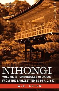 Nihongi: Volume II - Chronicles of Japan from the Earliest Times to A.D. 697 - W. G. Aston