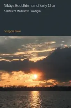 Nikaya Buddhism and Early Chan. A Different Meditative Paradigm, Paperback/Grzegorz Polak