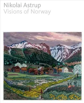 Nikolai Astrup: Visions of Norway, Hardcover/Maryanne Stevens