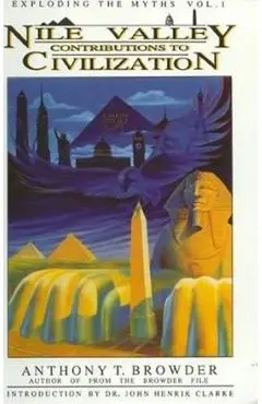 Nile Valley Contributions to Civilization: Exploding the Myths - Anthony T. Browder