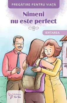 Nimeni nu este perfect. Iertarea/***