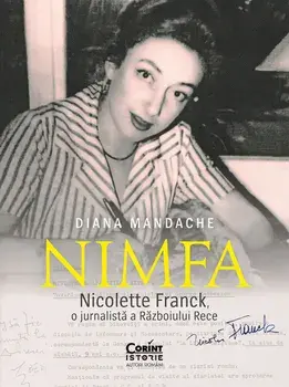 Nimfa. Nicolette Franck, o jurnalista a Razboiului Rece/Diana Mandache