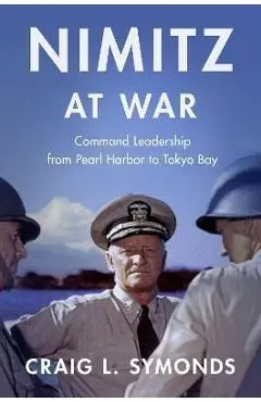 Nimitz at War: Command Leadership from Pearl Harbor to Tokyo Bay - Craig L. Symonds