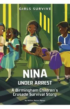 Nina Under Arrest: A Birmingham Children's Crusade Survival Story - Anitra Butler-ngugi