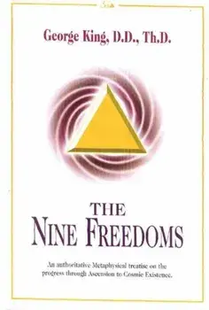 Nine Freedoms. An Authoritative Metaphysical Treatise on the Progress Through Ascension to Cosmic Existence, Hardback/George King