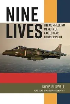 Nine Lives. The Compelling Memoir of a Cold War Harrier Pilot, Hardback/Chris Burwell