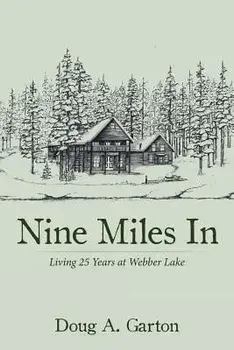 Nine Miles in: Living 25 Years at Webber Lake, Paperback/Doug a. Garton