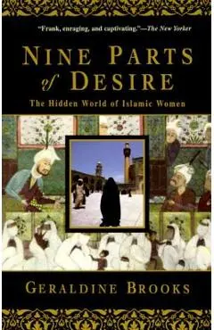 Nine Parts of Desire: The Hidden World of Islamic Women - Geraldine Brooks
