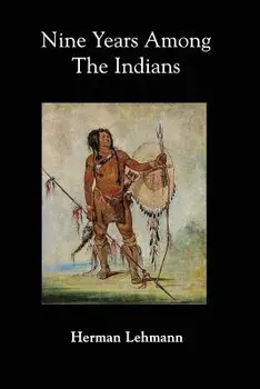 Nine Years Among the Indians, Paperback/Herman Lehmann