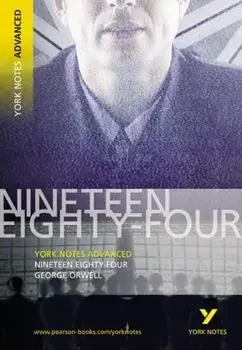 Nineteen Eighty Four: York Notes Advanced. everything you need to catch up, study and prepare for 2021 assessments and 2022 exams, Paperback/George Orwell