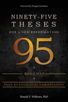Ninety-Five Theses for a New Reformation: A Road Map for Post-Evangelical Christianity, Paperback/***