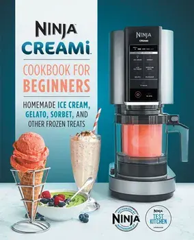 Ninja Creami Cookbook for Beginners: Homemade Ice Cream, Gelato, Sorbet, and Other Frozen Treats, Paperback/***